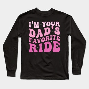 I'm your Dad's Favorite Ride Long Sleeve T-Shirt